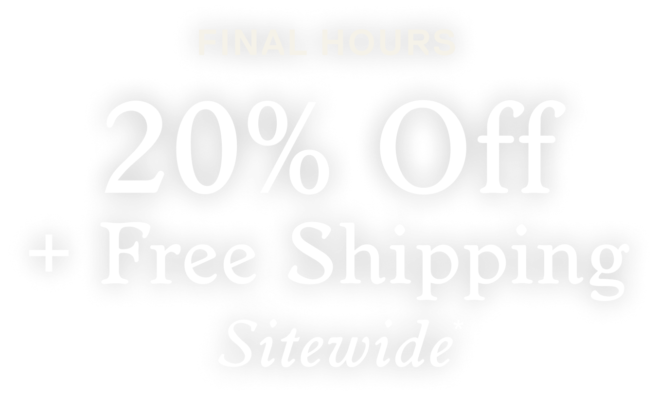20% Off + Free Shipping Sitewide*